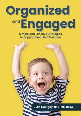 Organizados y comprometidos: Estrategias sencillas y eficaces para apoyar la función ejecutiva - Organized and Engaged: Simple and Effective Strategies to Support Executive Function