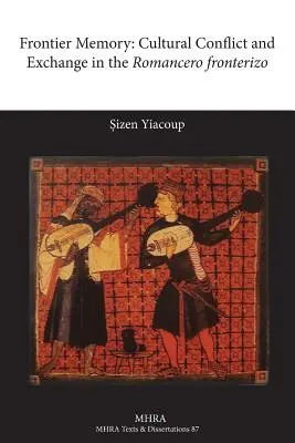 Memoria fronteriza: Conflicto e intercambio cultural en el Romancero Fronterizo - Frontier Memory: Cultural Conflict and Exchange in the Romancero Fronterizo