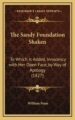 Los Cimientos de Arena Sacudidos: A la que se añade, Innocency with Her Open Face, a modo de disculpa (1827) - The Sandy Foundation Shaken: To Which Is Added, Innocency with Her Open Face, by Way of Apology (1827)