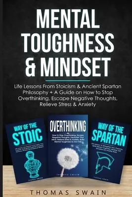 Mental Toughness & Mindset: Lecciones De Vida Del Estoicismo Y La Antigua Filosofia Espartana + Una Guia Sobre Como Dejar De Pensar Demasiado, Escapar De Los Pensamientos Negativos - Mental Toughness & Mindset: Life Lessons From Stoicism & Ancient Spartan Philosophy + A Guide on How to Stop Overthinking, Escape Negative Thought
