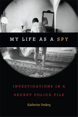 Mi vida como espía: Investigaciones en un archivo policial secreto - My Life as a Spy: Investigations in a Secret Police File