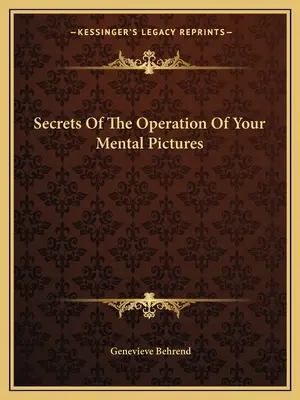 Secretos del funcionamiento de tus imágenes mentales - Secrets Of The Operation Of Your Mental Pictures