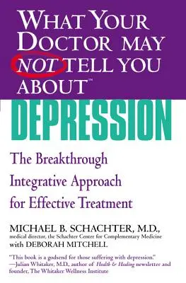 Lo que su médico tal vez no le cuente sobre (Tm): Depresión: El innovador enfoque integrador para un tratamiento eficaz - What Your Doctor May Not Tell You about (Tm): Depression: The Breakthrough Integrative Approach for Effective Treatment