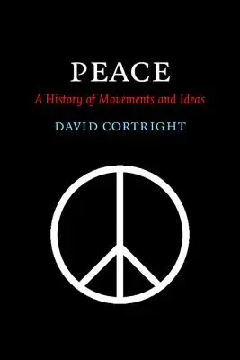 La paz: Una historia de movimientos e ideas - Peace: A History of Movements and Ideas