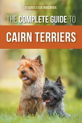 La Guía Completa del Cairn Terrier: Cómo encontrar, criar, adiestrar, socializar, ejercitar, alimentar y querer a su nuevo cachorro de Cairn Terrier - The Complete Guide to Cairn Terriers: Finding, Raising, Training, Socializing, Exercising, Feeding, and Loving Your New Cairn Terrier Puppy