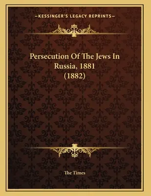 Persecución de los judíos en Rusia, 1881 (1882) - Persecution Of The Jews In Russia, 1881 (1882)