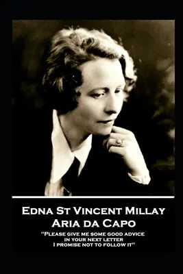 Edna St. Vincent Millay - Aria da Capo: Por favor, dame un buen consejo en tu próxima carta. Prometo no seguirlo