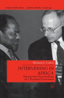 Intervenir en África: Superpower Peacemaking in a Troubled Continent (La pacificación de una superpotencia en un continente turbulento) - Intervening in Africa: Superpower Peacemaking in a Troubled Continent