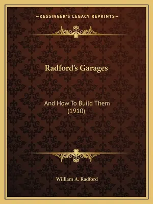 Garajes de Radford: Y cómo construirlos (1910) - Radford's Garages: And How To Build Them (1910)