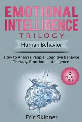 Trilogía de la inteligencia emocional - Comportamiento humano: Cómo analizar a las personas, Terapia cognitivo-conductual, Inteligencia emocional - Emotional Intelligence Trilogy - Human Behavior: How to Analyze People, Cognitive Behavior Therapy, Emotional Intelligence