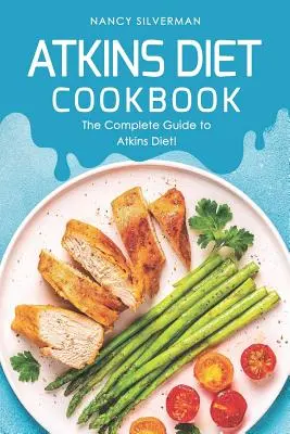 Libro de Cocina de la Dieta Atkins: La Guía Completa de la Dieta Atkins - Atkins Diet Cookbook: The Complete Guide to Atkins Diet!