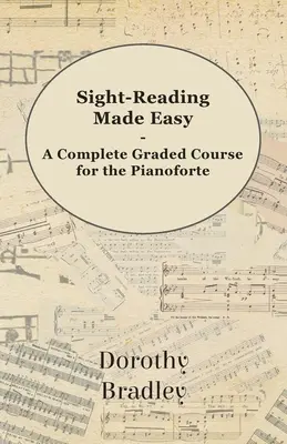 Sight-Reading Made Easy - Un curso graduado completo para el pianoforte - Sight-Reading Made Easy - A Complete Graded Course for the Pianoforte