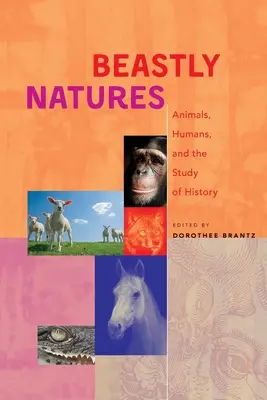 Naturalezas bestiales: Animales, Humanos y el Estudio de la Historia - Beastly Natures: Animals, Humans, and the Study of History
