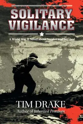 Vigilancia solitaria: Una novela de la Segunda Guerra Mundial sobre el servicio y la supervivencia - Solitary Vigilance: A World War II Novel about Service and Survival