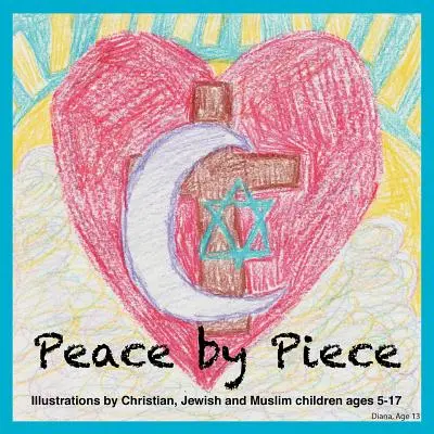 Paz por Piezas: Ilustraciones de niños cristianos, judíos y musulmanes de 5 a 17 años - Peace by Piece: Illustrations by Christian, Jewish and Muslim children ages 5-17