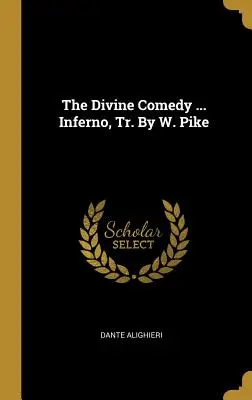 La Divina Comedia ... Inferno, Tr. de W. Pike - The Divine Comedy ... Inferno, Tr. By W. Pike