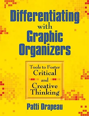 Diferenciación con organizadores gráficos: Herramientas para fomentar el pensamiento crítico y creativo - Differentiating With Graphic Organizers: Tools to Foster Critical and Creative Thinking