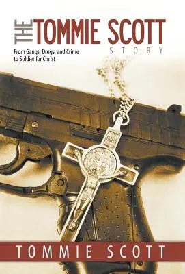 La historia de Tommie Scott: De las bandas, las drogas y la delincuencia a soldado de Cristo - The Tommie Scott Story: From Gangs, Drugs, and Crime to Soldier for Christ