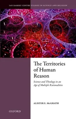 Los territorios de la razón humana: Ciencia y teología en una era de racionalidades múltiples - The Territories of Human Reason: Science and Theology in an Age of Multiple Rationalities