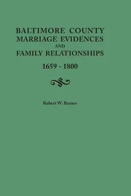 Pruebas matrimoniales y relaciones familiares del condado de Baltimore, 1659-1800 - Baltimore County Marriage Evidences and Family Relationships, 1659-1800