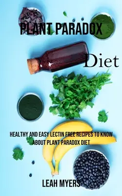 Dieta de la paradoja vegetal: Recetas sanas y fáciles sin lectina para conocer la dieta de la paradoja vegetal - Plant Paradox Diet: Healthy and Easy Lectin Free Recipes to Know About Plant Paradox Diet