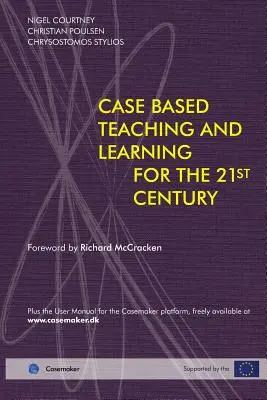 Enseñanza y aprendizaje basados en casos para el siglo XXI - Case Based Teaching and Learning For The 21st Century