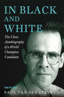 En blanco y negro: La autobiografía ajedrecística de un candidato a campeón del mundo - In Black and White: The Chess Autobiography of a World Champion Candidate