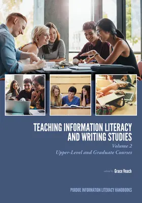 Teaching Information Literacy and Writing Studies: Volumen 2, Cursos superiores y de posgrado - Teaching​ Information Literacy and Writing Studies: Volume 2, Upper-Level and Graduate Courses