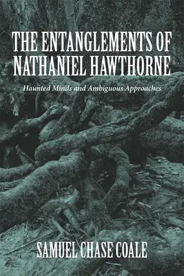 Los enredos de Nathaniel Hawthorne: mentes embrujadas y enfoques ambiguos - The Entanglements of Nathaniel Hawthorne: Haunted Minds and Ambiguous Approaches