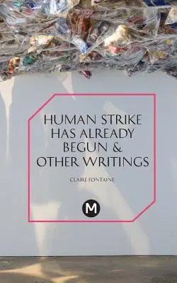 La huelga humana ya ha comenzado y otros ensayos - The Human Strike Has Already Begun & Other Essays