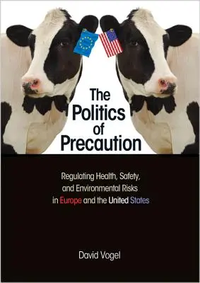 La política de la precaución: La regulación de los riesgos para la salud, la seguridad y el medio ambiente en Europa y Estados Unidos - The Politics of Precaution: Regulating Health, Safety, and Environmental Risks in Europe and the United States