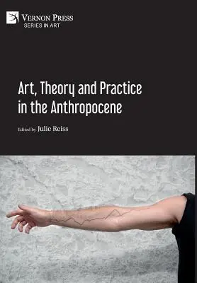 Arte, teoría y práctica en el Antropoceno [tapa dura, color de primera calidad] - Art, Theory and Practice in the Anthropocene [Hardback, Premium Color]