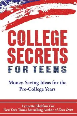 Secretos universitarios para adolescentes: Ideas para ahorrar dinero en los años preuniversitarios - College Secrets for Teens: Money Saving Ideas for the Pre-College Years