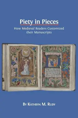 La piedad en pedazos: Cómo personalizaban sus manuscritos los lectores medievales - Piety in Pieces: How Medieval Readers Customized their Manuscripts