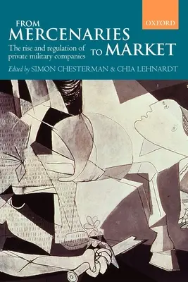 De los mercenarios al mercado: Auge y regulación de las empresas militares privadas (tapa blanda) - From Mercenaries to Market the Rise and Regulation of Private Military Companies (Paperback)