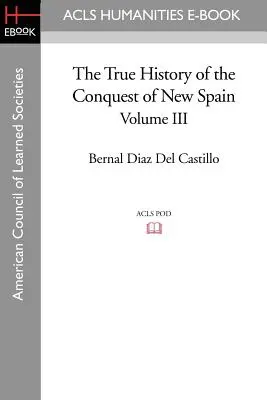 La verdadera historia de la conquista de Nueva España, volumen 3 - The True History of the Conquest of New Spain, Volume 3