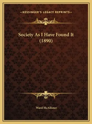 La sociedad como la he encontrado (1890) - Society As I Have Found It (1890)