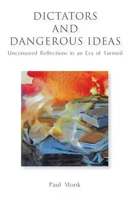 Dictadores e ideas peligrosas: Reflexiones sin censura en una época de agitación - Dictators and Dangerous Ideas: Uncensored Reflections in an Era of Turmoil