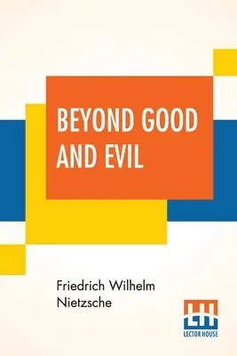 Más allá del bien y del mal: traducido por Helen Zimmern junto con 'Desde las alturas' traducido por L. A. Magnus - Beyond Good And Evil: Translated By Helen Zimmern Alongwith 'From The Heights' Translated By L. A. Magnus