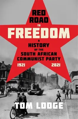 El camino rojo hacia la libertad: Historia del Partido Comunista Sudafricano 1921 - 2021 - Red Road to Freedom: A History of the South African Communist Party 1921 - 2021