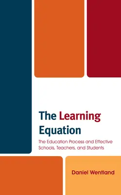 La ecuación del aprendizaje: El proceso educativo y las escuelas, los profesores y los alumnos eficaces - The Learning Equation: The Education Process and Effective Schools, Teachers, and Students