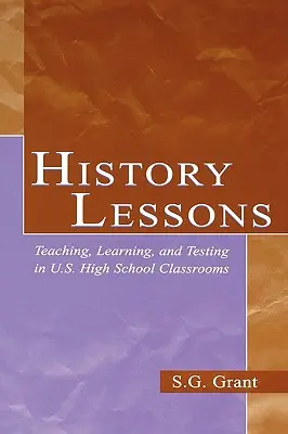 Lecciones de Historia: Enseñanza, aprendizaje y exámenes en las aulas de secundaria de Estados Unidos - History Lessons: Teaching, Learning, and Testing in U.S. High School Classrooms