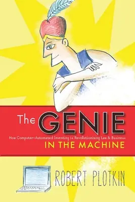 El genio en la máquina: Cómo la invención automatizada por ordenador está revolucionando el derecho y los negocios - The Genie in the Machine: How Computer-Automated Inventing Is Revolutionizing Law and Business