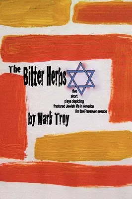 Las hierbas amargas: cinco obras cortas que describen la fracturada vida judía en América para la temporada de Pascua judía - The Bitter Herbs: five short plays depicting fractured Jewish life in America for Passover season