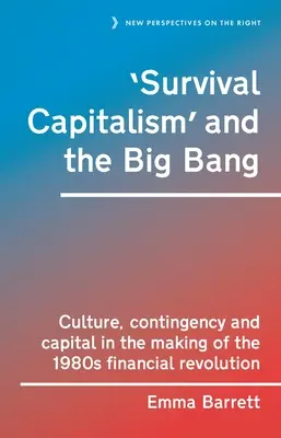 El capitalismo de supervivencia y el Big Bang: Cultura, contingencia y capital en la gestación de la revolución financiera de los años ochenta - 'Survival Capitalism' and the Big Bang: Culture, Contingency and Capital in the Making of the 1980s Financial Revolution