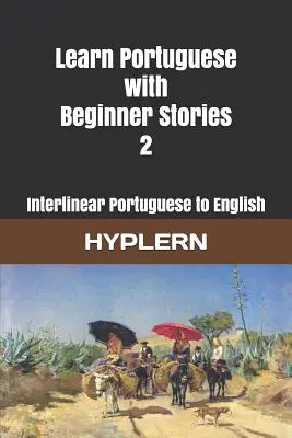 Aprender portugués con Cuentos para principiantes 2: Portugués interlineal al inglés - Learn Portuguese with Beginner Stories 2: Interlinear Portuguese to English