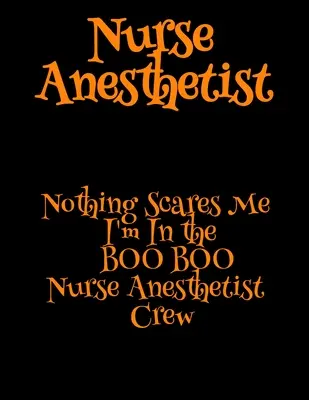 Enfermera anestesista: Nada me asusta Estoy en el BOO BOO Equipo de Enfermeros Anestesistas - Nurse Anesthetist: Nothing Scares Me I'm In the BOO BOO Nurse Anesthetist Crew