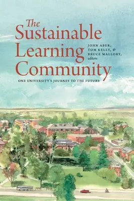 La comunidad de aprendizaje sostenible: El viaje al futuro de una universidad - The Sustainable Learning Community: One University's Journey to the Future