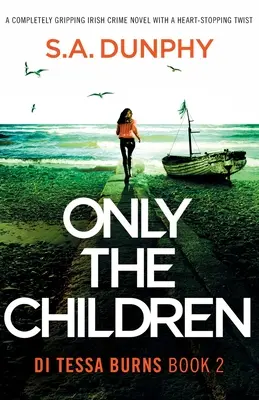 Sólo los niños: Una novela policíaca irlandesa totalmente apasionante con un giro desgarrador - Only the Children: A completely gripping Irish crime novel with a heart-stopping twist