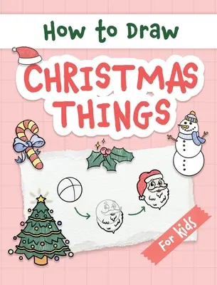 Cómo Dibujar Cosas de Navidad: Guía paso a paso fácil y sencilla para dibujar cosas festivas de Navidad para principiantes - la Navidad perfecta o Birthd - How to Draw Christmas Things: Easy and Simple Step-by-Step Guide to Drawing Festive Christmas Things for Beginners - the Perfect Christmas or Birthd